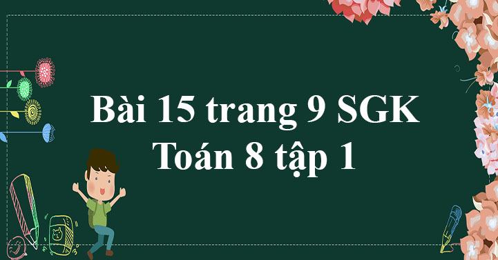 bài 15 trang 9 sgk toán 8 tập 1