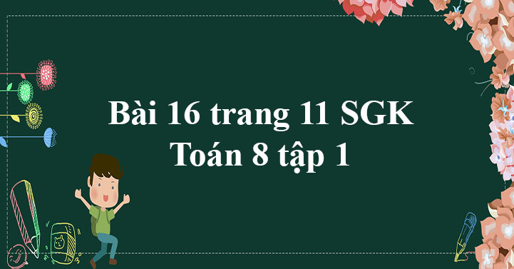 Bài 16 Trang 11 Sgk Toán 8 Tập 1 - Giải Toán 8 - Giaitoan.Com
