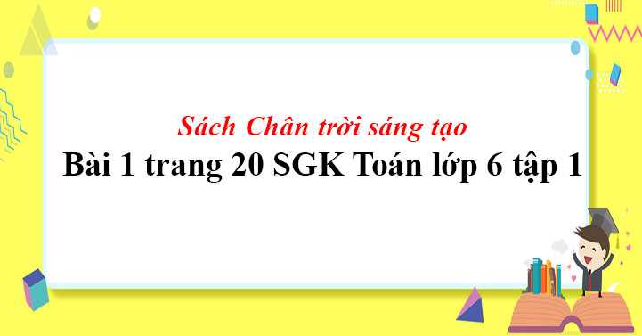 Bai 1 Trang Toan Lớp 6 Tập 1 Sgk Chan Trời Sang Tạo Giaitoan Com