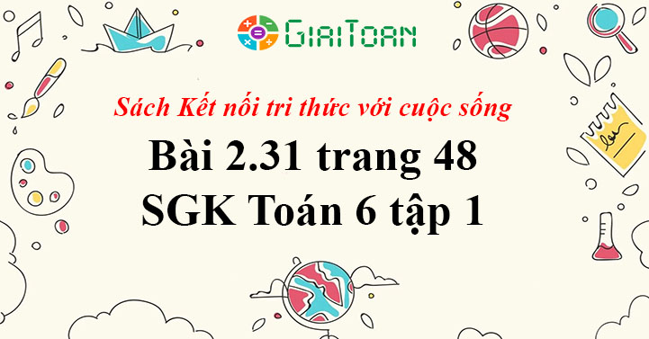 Bai 2 31 Trang 48 Toan 6 Tập 1 Sgk Kết Nối Tri Thức Với Cuộc Sống
