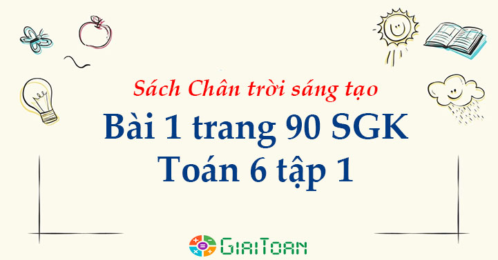Bai 1 Trang 90 Toan 6 Tập 1 Sgk Chan Trời Sang Tạo Giaitoan Com