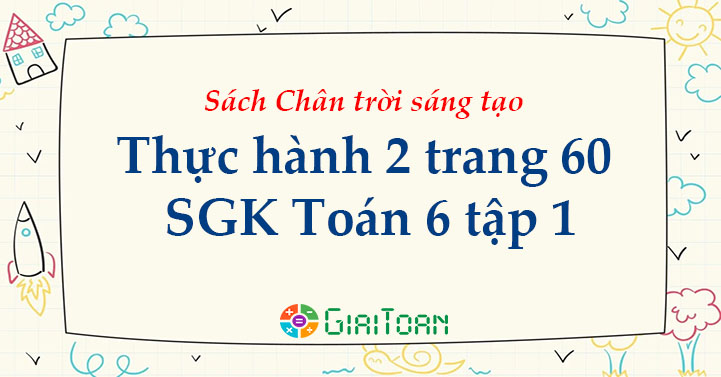 Thực Hanh 2 Trang 60 Toan 6 Tập 1 Sgk Chan Trời Sang Tạo Giaitoan Com