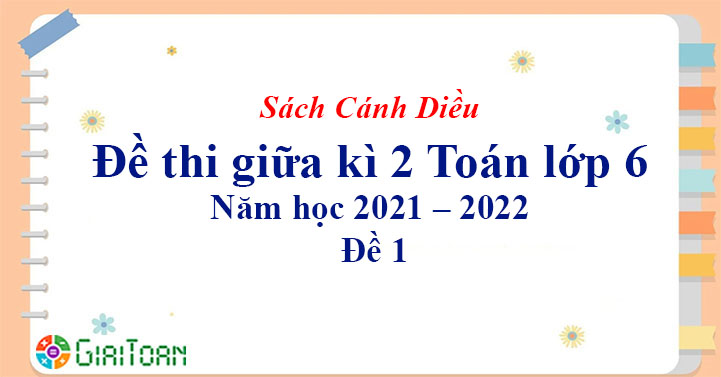 Đề cương ôn tập giữa học kì 2 Toán 6 sách Cánh diều