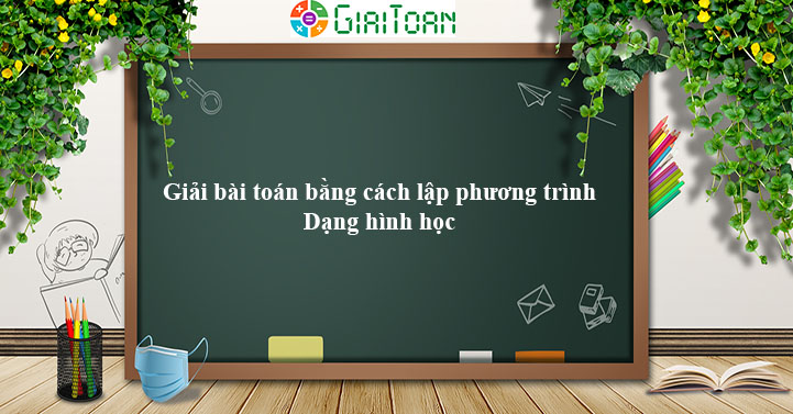 Dạng bài toán gì cần phải giải bằng phương trình trong hình học? 
