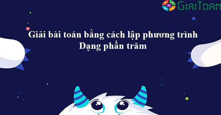 Bài tập nào cần sử dụng phương trình dạng phần trăm để giải?
