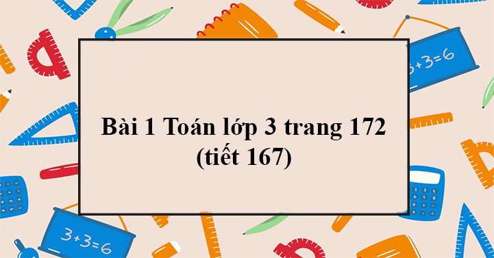 Bài 1 trang 172 Toán lớp 3 (tiết 167) Giải Toán lớp 3