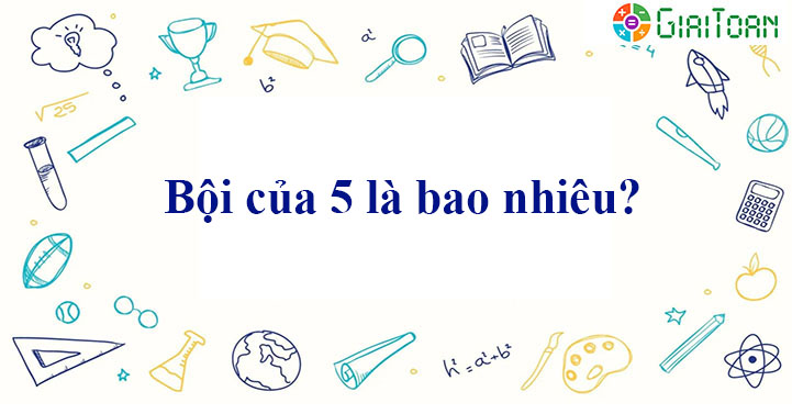 Bội Số Của 5: Khám Phá Toán Học Đơn Giản Mà Hiệu Quả