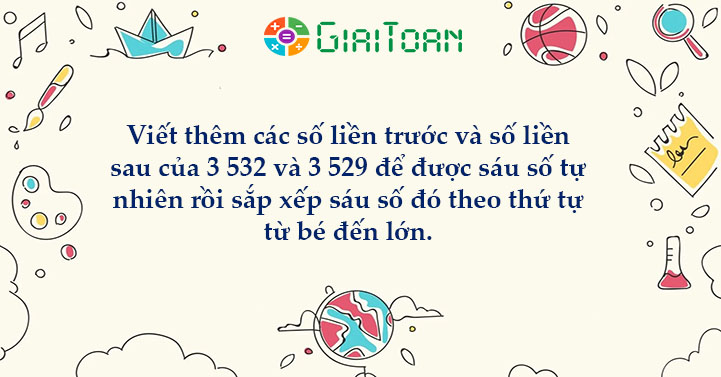 Viết thêm các số liền trước và số liền sau của hai số 3532 và 3529